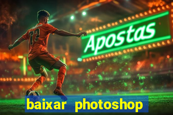 baixar photoshop beta crackeado